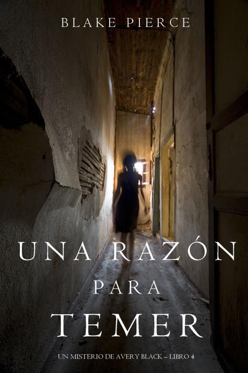 Cover of the book Una Razón Para Temer (Un Misterio de Avery Black—Libro 4) by Blake Pierce, Blake Pierce