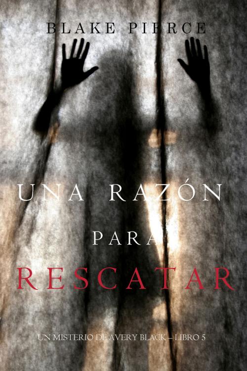 Cover of the book Una Razón Para Rescatar (Un Misterio de Avery Black—Libro 5) by Blake Pierce, Blake Pierce