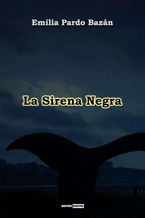 Cover of the book La sirena negra by Emilia Pardo Bazán, Rastro Books