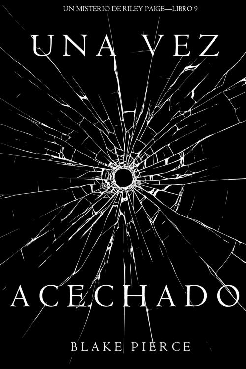 Cover of the book Una Vez Acechado (Un Misterio de Riley Paige—Libro 9) by Blake Pierce, Blake Pierce