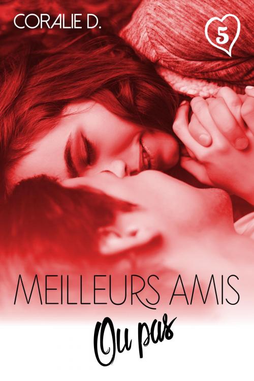 Cover of the book Meilleurs amis... ou pas Tome 5 by Coralie D., auto édition