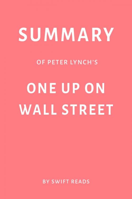 Cover of the book Summary of Peter Lynch’s One Up on Wall Street by Swift Reads by Swift Reads, Swift Reads