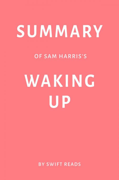Cover of the book Summary of Sam Harris’s Waking Up by Swift Reads by Swift Reads, Swift Reads
