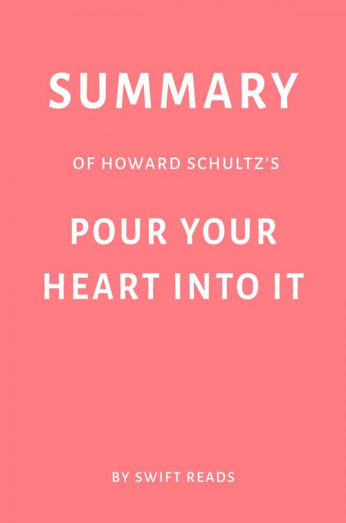 Cover of the book Summary of Howard Schultz’s Pour Your Heart Into It by Swift Reads by Swift Reads, Swift Reads