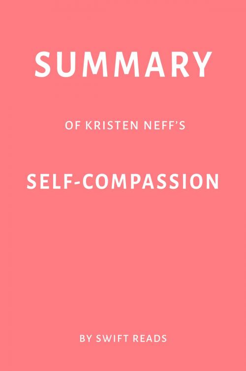 Cover of the book Summary of Kristen Neff’s Self-Compassion by Swift Reads by Swift Reads, Swift Reads