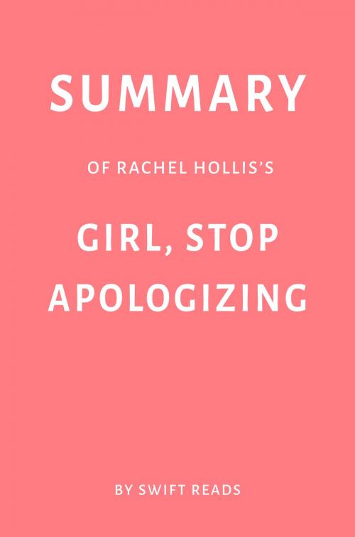 Cover of the book Summary of Rachel Hollis’s Girl, Stop Apologizing by Swift Reads by Swift Reads, Swift Reads
