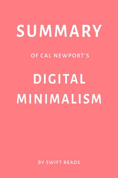 Cover of the book Summary of Cal Newport’s Digital Minimalism by Swift Reads by Swift Reads, Swift Reads
