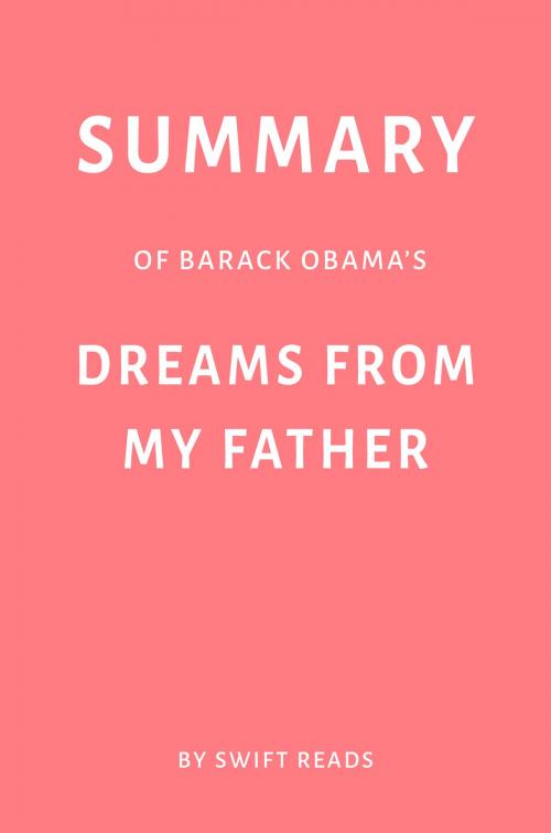 Cover of the book Summary of Barack Obama’s Dreams from My Father by Swift Reads by Swift Reads, Swift Reads