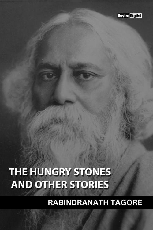 Cover of the book The Hungry Stones And Other Stories by Rabindranath Tagore, Rastro Books