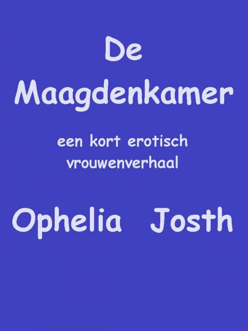 Cover of the book De Maagdenkamer by Ophelia Josth, Ophelia Josth