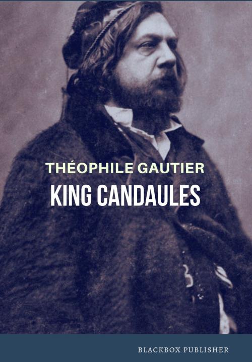 Cover of the book King Candaules by Theophile Gautier, BlackBox Publisher