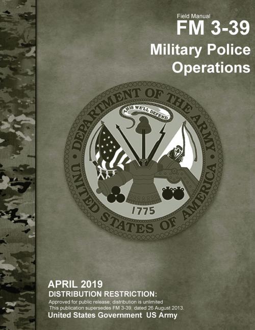Cover of the book Field Manual FM 3-39 Military Police Operations April 2019 by United States Government US Army, eBook Publishing Team