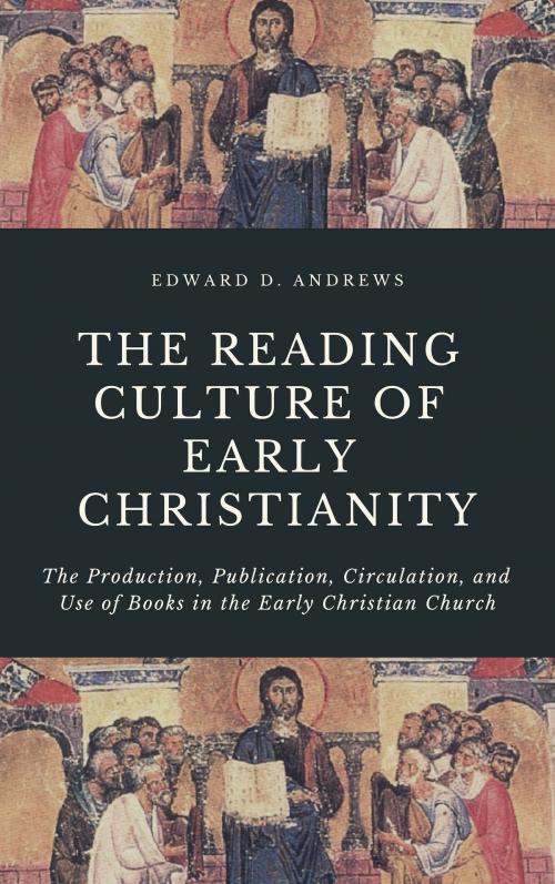 Cover of the book THE READING CULTURE OF EARLY CHRISTIANITY by Edward D. Andrews, Christisian Publishing House