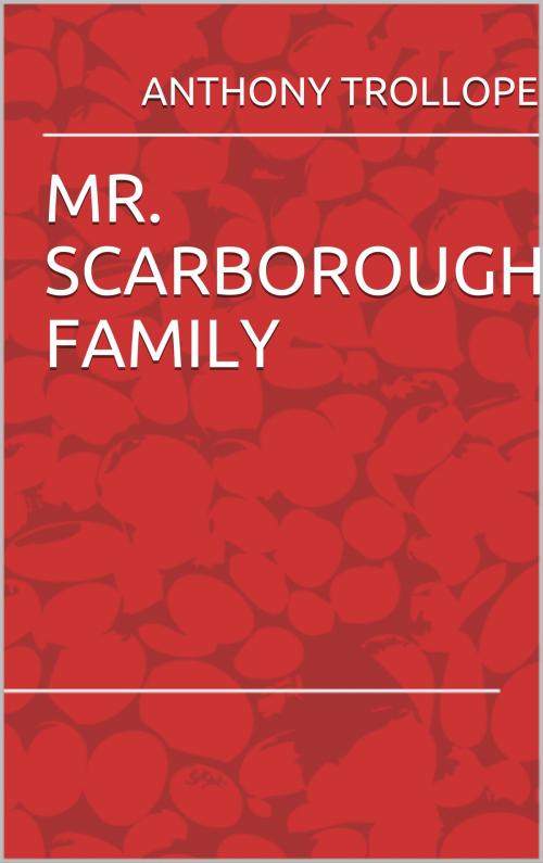 Cover of the book Mr. Scarborough's Family by Anthony Trollope, anamsaleem