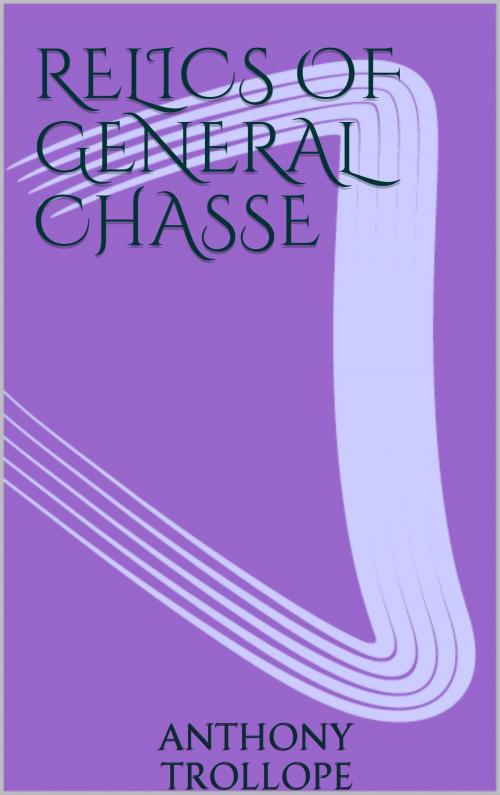 Cover of the book Relics of General Chasse by Anthony Trollope, anamsaleem