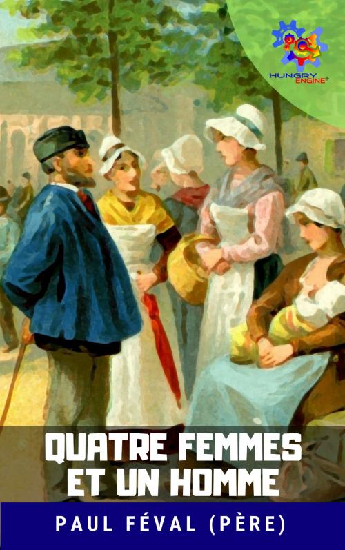 Cover of the book Quatre femmes et un homme by Paul Féval (père), Hungry Engine