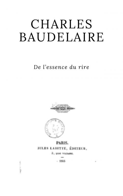 Cover of the book De l'essence du rire by Charles Baudelaire, Charles Baudelaire