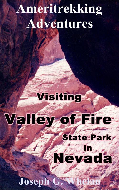 Cover of the book Ameritrekking Adventures: Visiting Valley of Fire State Park in Nevada by Joseph Whelan, Triplanetary Press