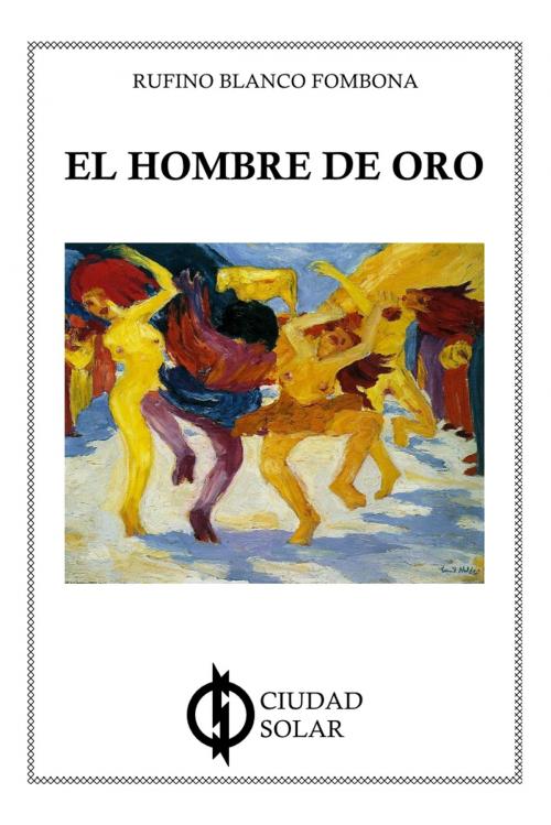 Cover of the book El Hombre de oro by Rufino Blanco Fombona, Ciudad Solar