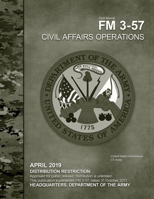Cover of the book Field Manual FM 3-57 Civil Affairs Operations April 2019 by United States Government US Army, eBook Publishing Team