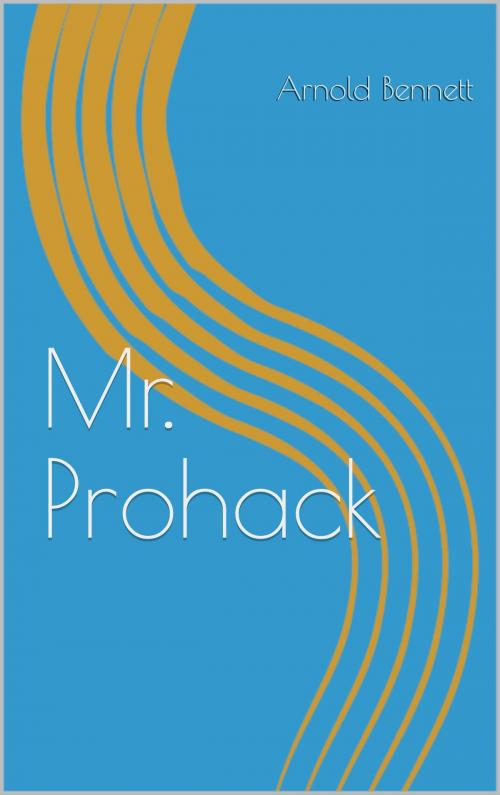 Cover of the book Mr. Prohack by Arnold Bennett, anamsaleem