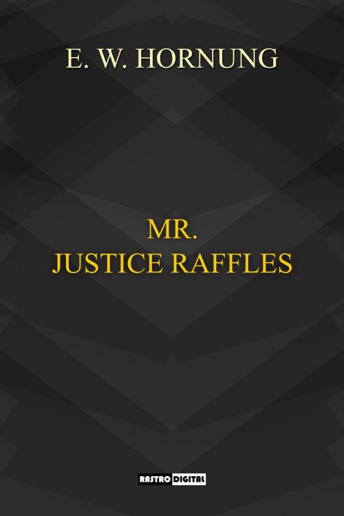 Cover of the book Mr. Justice Raffles by E.W. Hornung, Rastro Books