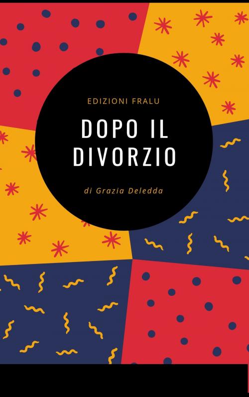 Cover of the book Dopo il divorzio by Grazia Deledda, FraLu