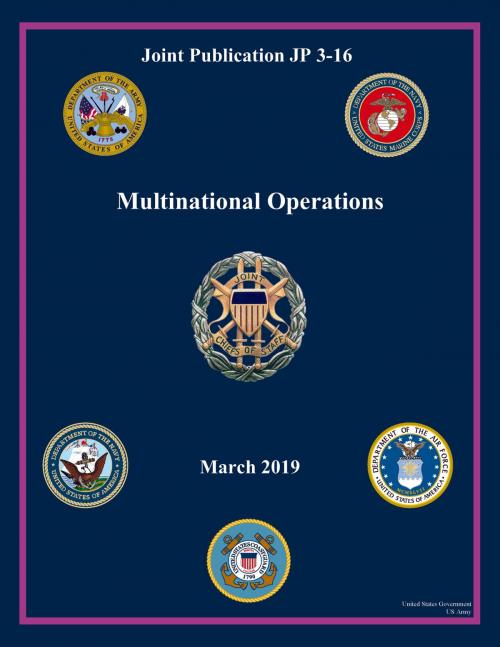 Cover of the book Joint Publication JP 3-16 Multinational Operations March 2019 by United States Government US Army, eBook Publishing Team