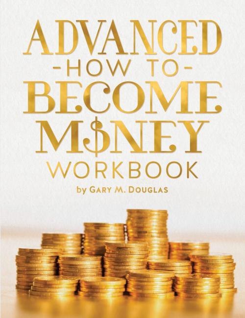 Cover of the book Advanced How To Become Money Workbook by Gary M. Douglas, Access Consciousness Publishing