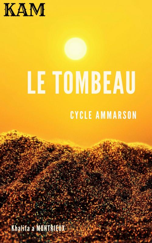 Cover of the book Le Tombeau by Khalifat Montrieux, KAM
