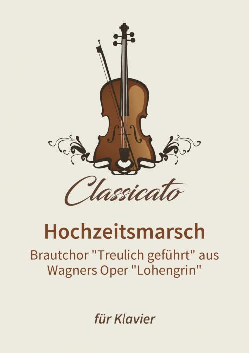 Cover of the book Hochzeitsmarsch by Lars Opfermann, Richard Wagner, Classicato