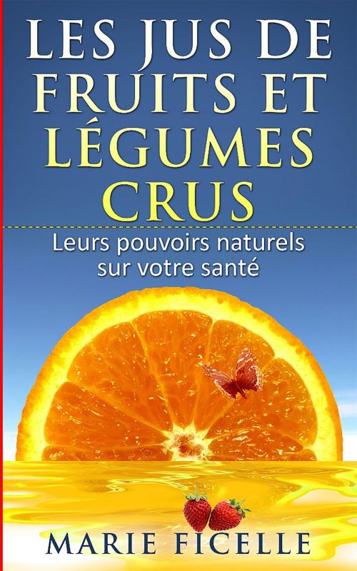 Cover of the book Les jus de fruits et légumes crus by Marie Ficelle, Sylvaine Varlaz