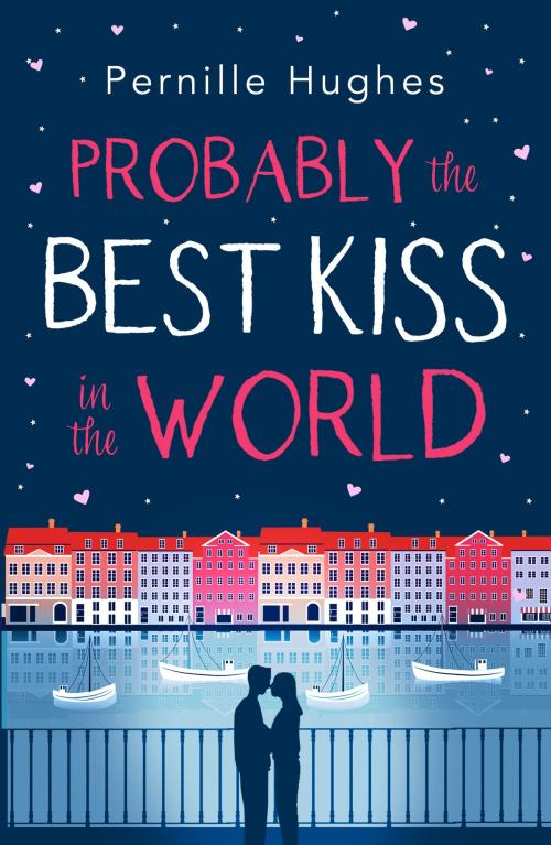 Cover of the book Probably the Best Kiss in the World: The laugh out loud romantic comedy of 2019! by Pernille Hughes, HarperCollins Publishers