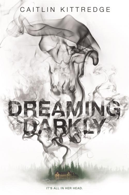 Cover of the book Dreaming Darkly by Caitlin Kittredge, Katherine Tegen Books