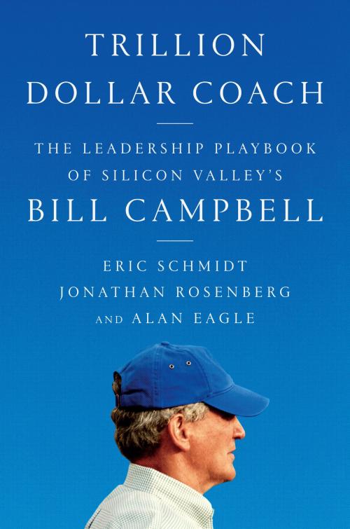Cover of the book Trillion Dollar Coach by Eric Schmidt, Jonathan Rosenberg, Alan Eagle, HarperBusiness