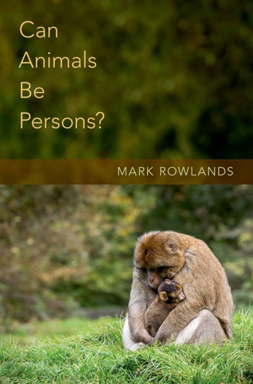 Cover of the book Can Animals Be Persons? by Mark Rowlands, Oxford University Press
