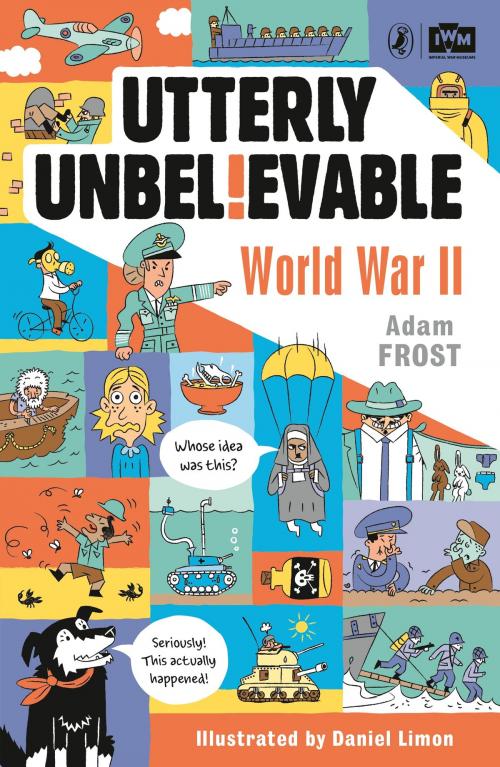 Cover of the book Utterly Unbelievable: WWII in Facts by Adam Frost, Penguin Books Ltd