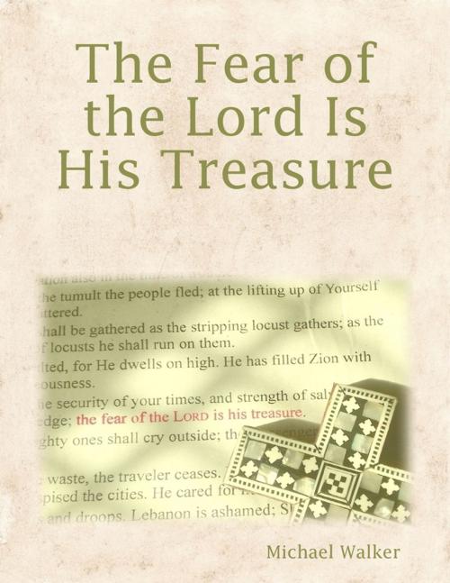 Cover of the book The Fear of the Lord Is His Treasure by Michael Walker, Lulu.com