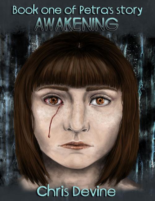 Cover of the book Awakening - Book One of Petra's Story by Chris Devine, Lulu.com