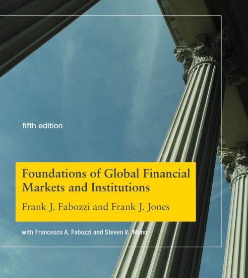 Cover of the book Foundations of Global Financial Markets and Institutions by Frank J. Fabozzi, Frank J. Jones, Francesco A. Fabozzi, Steven V. Mann, The MIT Press