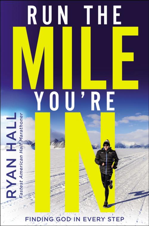 Cover of the book Run the Mile You're In by Ryan Hall, Zondervan
