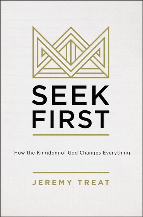 Cover of the book Seek First by Jeremy R. Treat, Zondervan