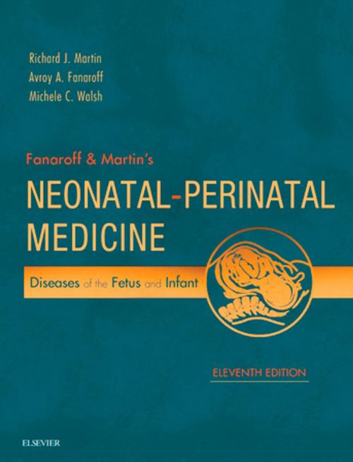 Cover of the book Fanaroff and Martin's Neonatal-Perinatal Medicine E-Book by Richard J. Martin, MBBS, FRACP, Avroy A. Fanaroff, MB, FRCPE, FRCPCH, Michele C. Walsh, MD, MSE, Elsevier Health Sciences