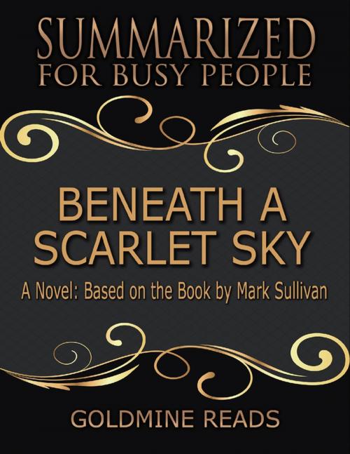 Cover of the book Beneath a Scarlet Sky - Summarized for Busy People: A Novel: Based on the Book by Mark Sullivan by Goldmine Reads, Lulu.com