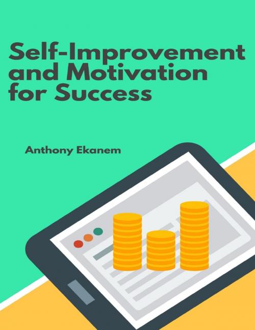 Cover of the book Self Improvement and Motivation for Success by Anthony Ekanem, Lulu.com