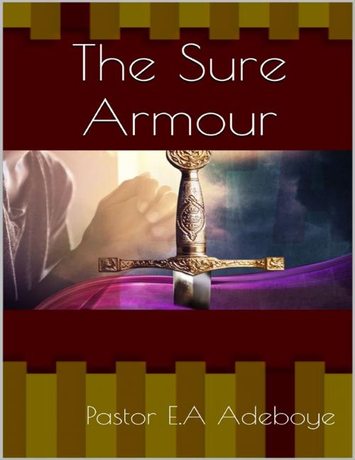 Cover of the book The Sure Armour by Pastor E.A Adeboye, Lulu.com