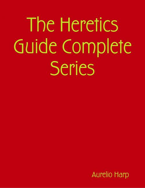 Cover of the book The Heretics Guide Complete Series by Aurelio Harp, Lulu.com