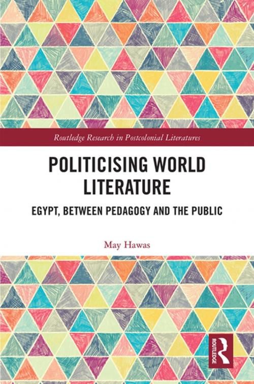 Cover of the book Politicising World Literature by May Hawas, Taylor and Francis