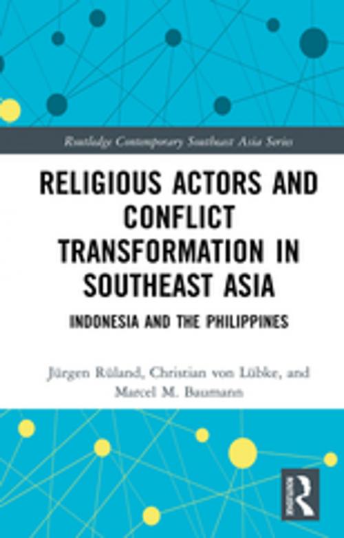 Cover of the book Religious Actors and Conflict Transformation in Southeast Asia by Jürgen Rüland, Christian von Lübke, Marcel M. Baumann, Taylor and Francis