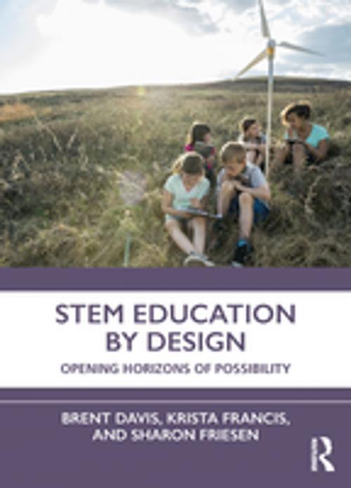 Cover of the book STEM Education by Design by Brent Davis, Krista Francis, Sharon Friesen, Taylor and Francis